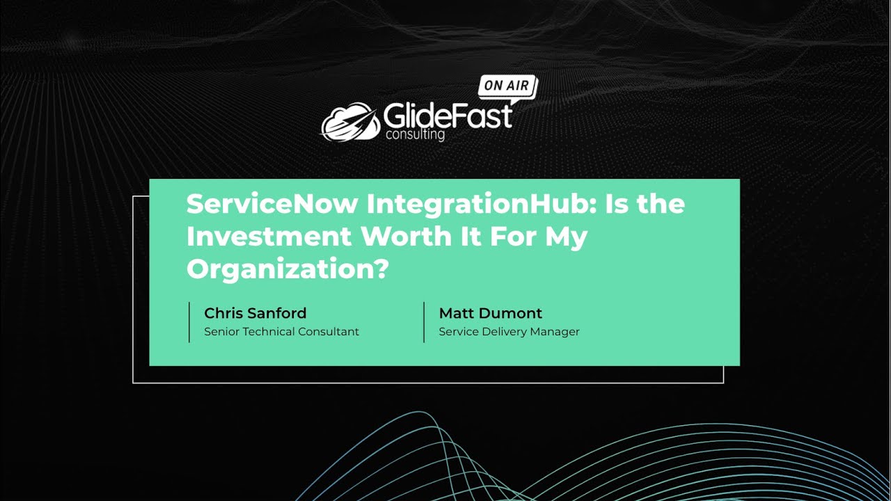 ServiceNow IntegrationHub: Is the Investment Worth It For My Organization? | GlideFast On Air