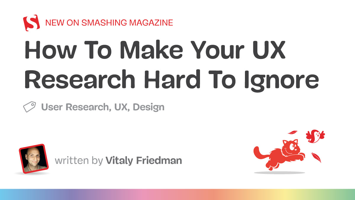 How To Make Your UX Research Hard To Ignore — Smashing Magazine