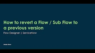 How to revert a Flow / Sub Flow to a previous version | Flow Designer | ServiceNow