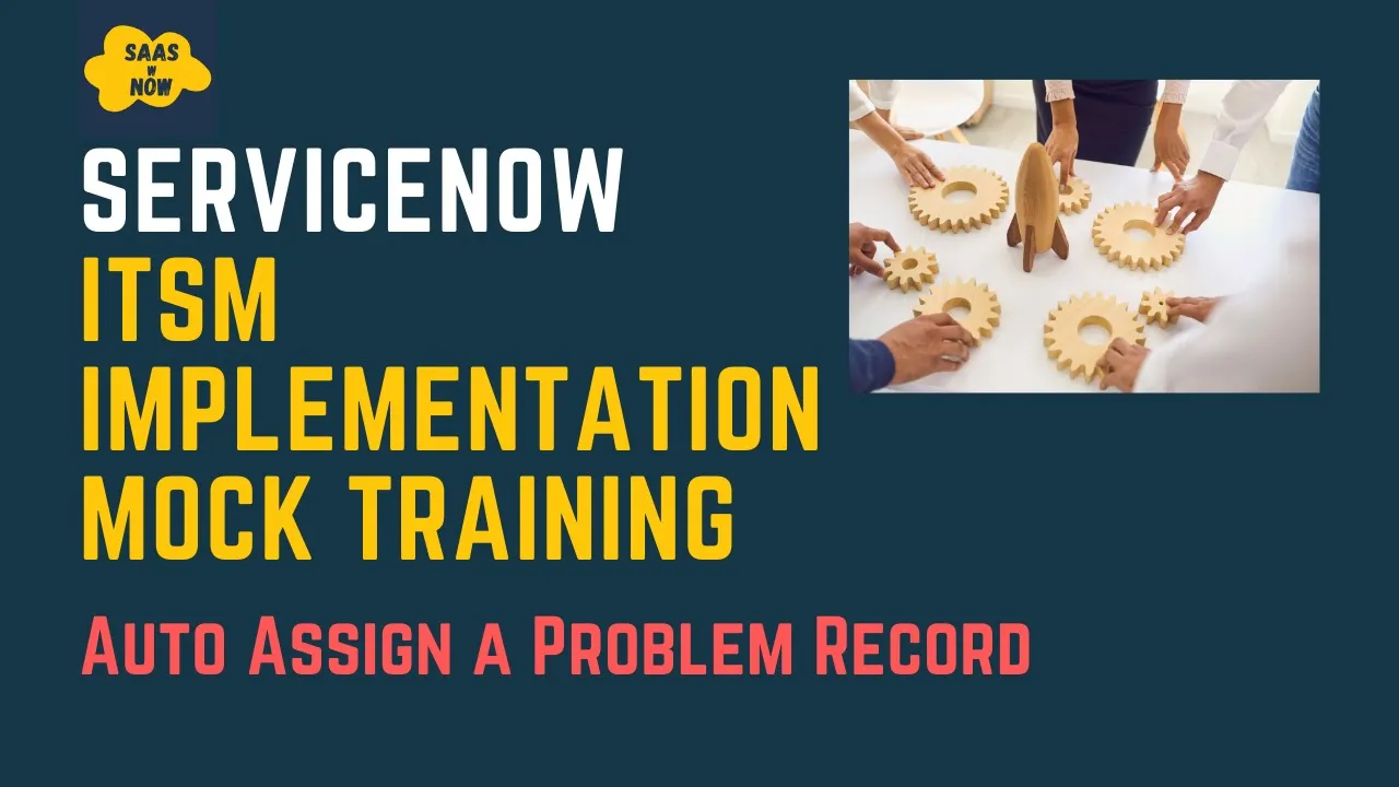 #14 Auto Assign a Problem Record in ServiceNow | ServiceNow ITSM Implementation Mock Training