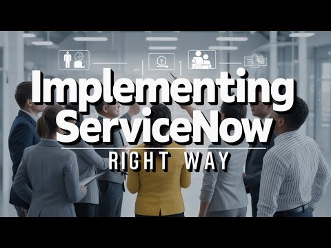 The ServiceNow Architect’s Guide to a Successful Implementation (People, Process, Technology)