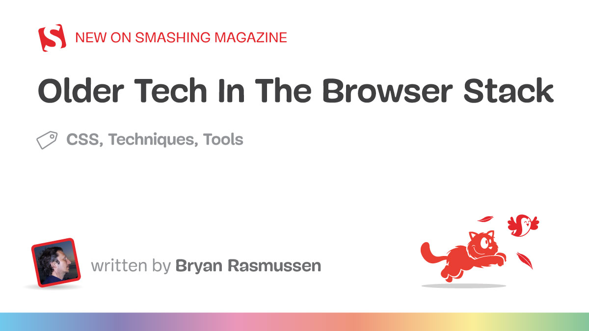 Older Tech In The Browser Stack — Smashing Magazine