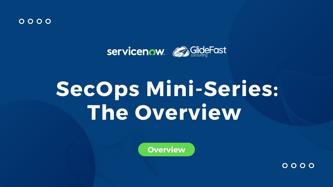 ServiceNow SecOps Mini-Series: The Overview | Share the Wealth
