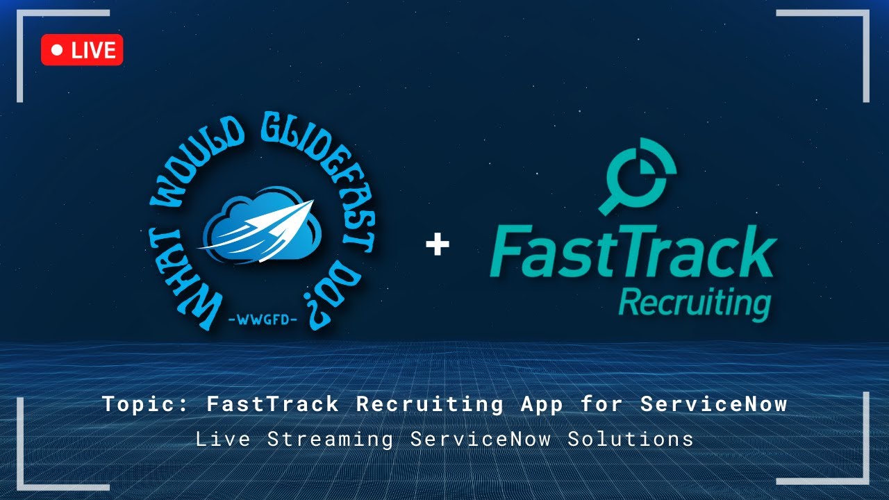What Would GlideFast Do? (Topic: FastTrack Recruiting App for ServiceNow)