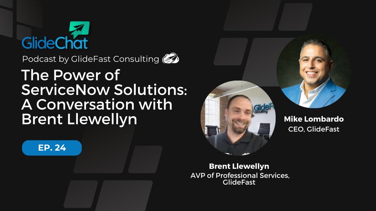 GlideChat Ep 24: The Power of ServiceNow Solutions: A Conversation with Brent Llewellyn