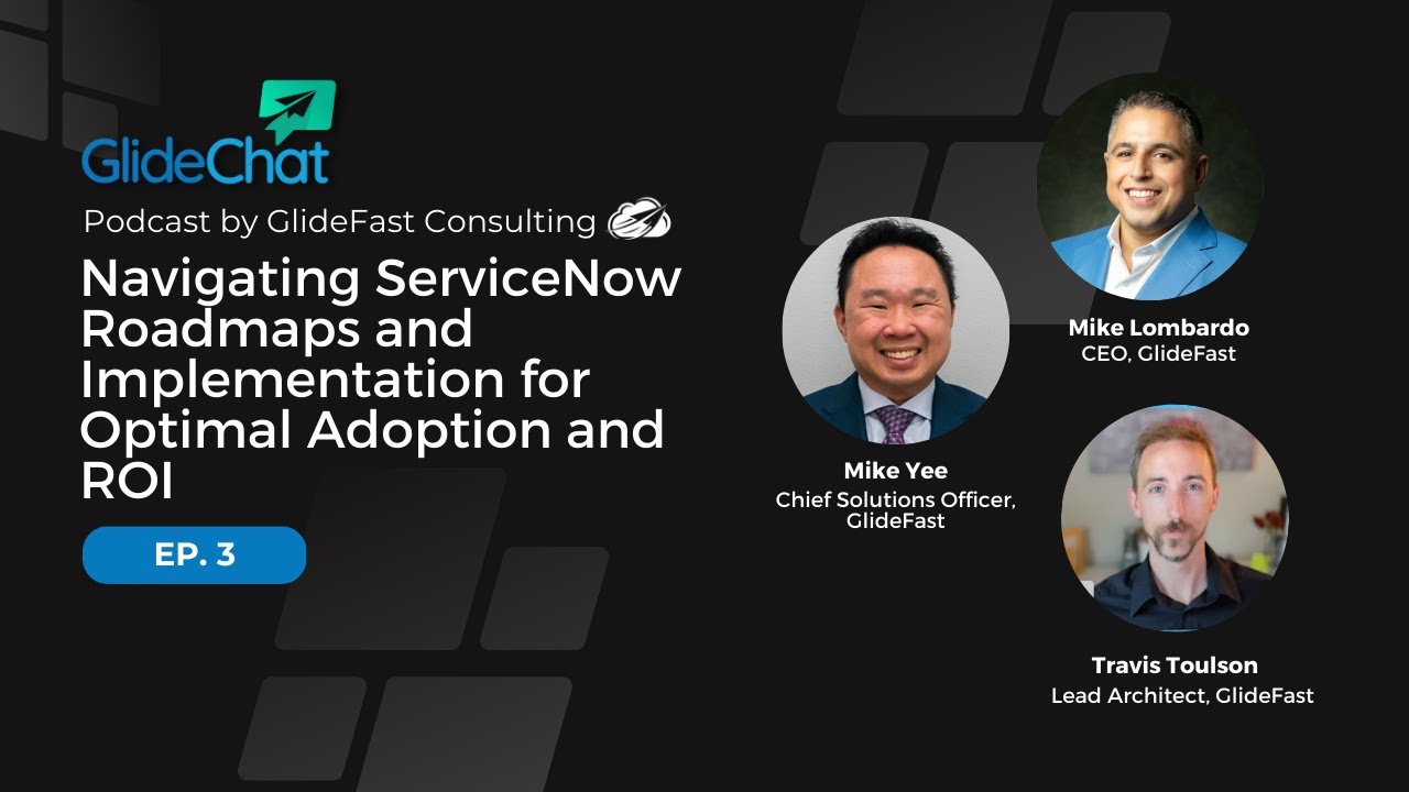 GlideChat Ep 3: Navigating ServiceNow Roadmaps and Implementation for Optimal Adoption and ROI