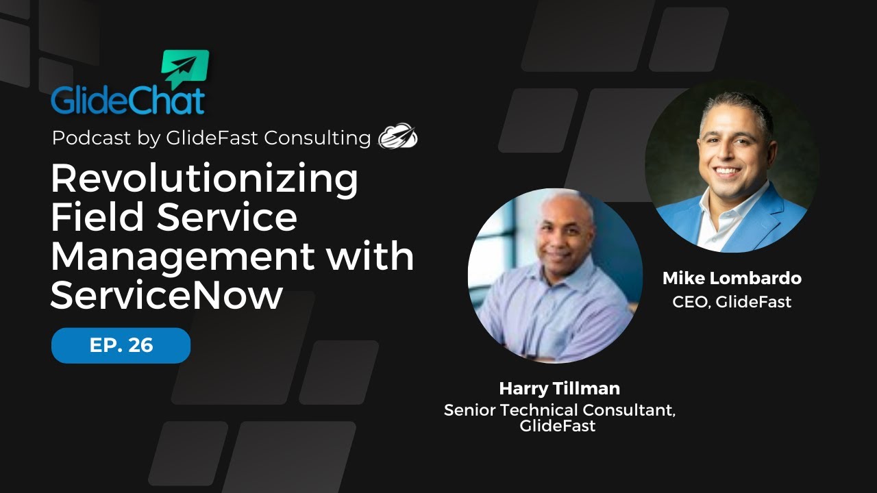 GlideChat Ep 26: Revolutionizing Field Service Management with ServiceNow