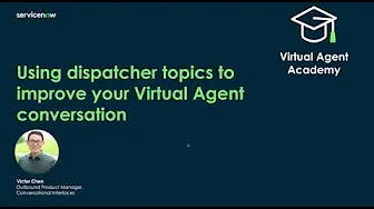 Virtual Agent Academy: Using dispatcher topics to improve your Virtual Agent conversation