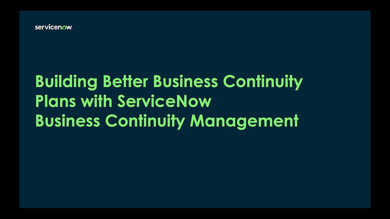Building Better Business Continuity Plans with ServiceNow Business Continuity Management
