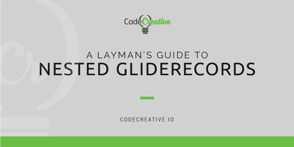 A Layman's Guide to Nested GlideRecords