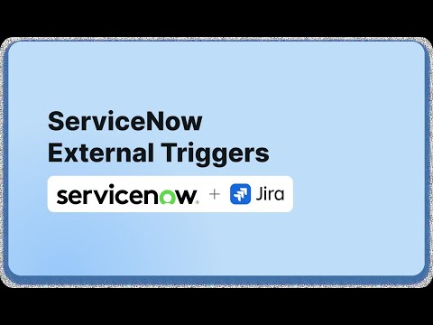 Step-by-Step: ServiceNow External Triggers (including Custom Triggers) for Jira Workflow Automation