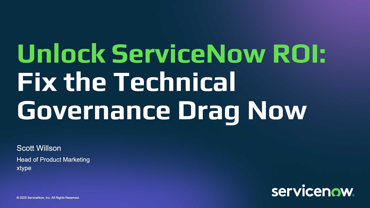 Unlock ServiceNow ROI: Fix the Technical Governance Drag Now | xtype Webinar