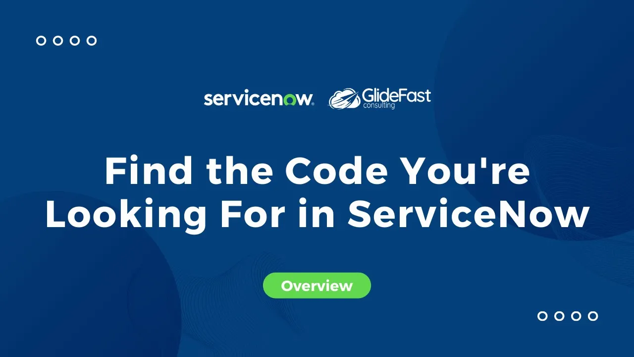 Find the Code You're Looking For in ServiceNow | ServiceNow Tips & Tricks