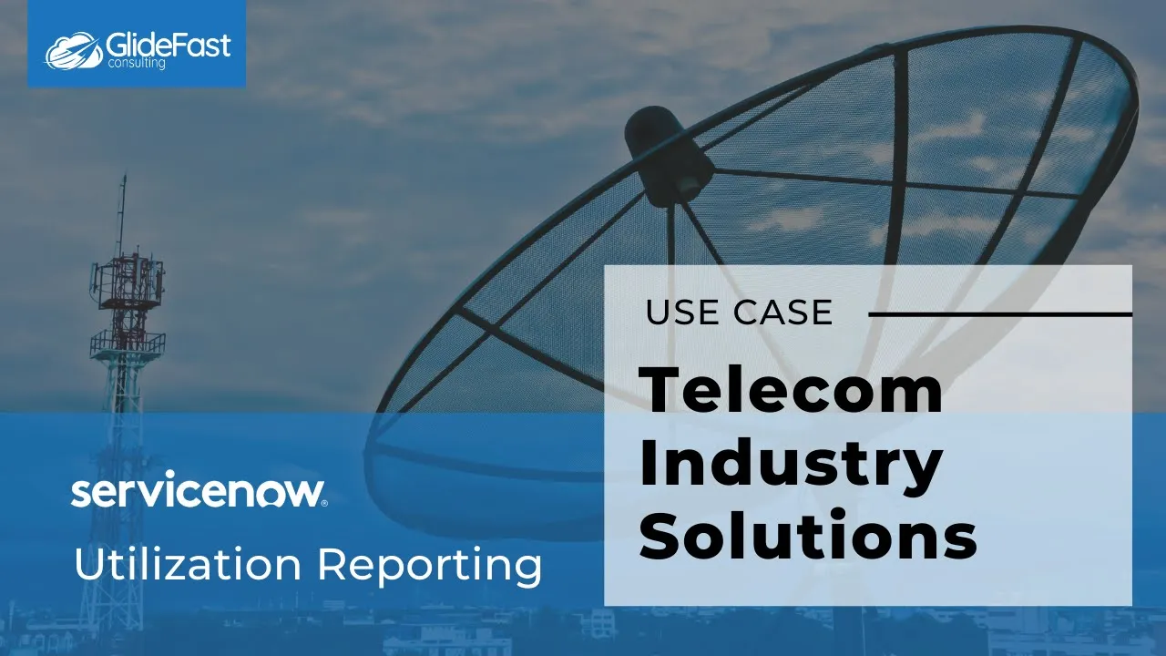 Telecommunications Industry Solutions – ServiceNow Utilization Reporting