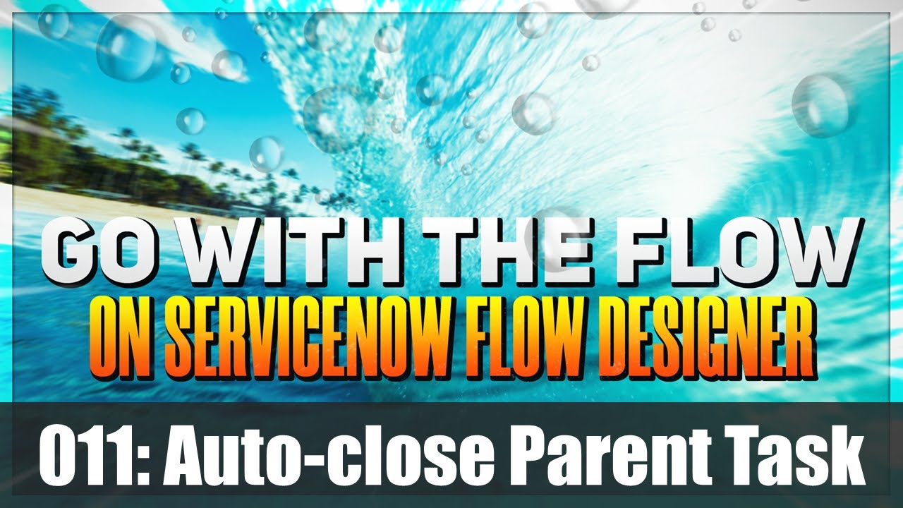 Using #ServiceNow Flow Designer to close parent when child tasks are complete