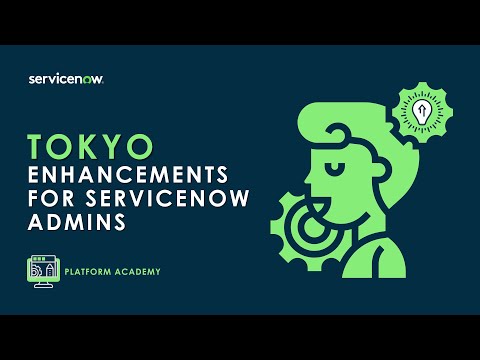 Platform Academy Session #25 - October 13th, 2022 - Tokyo Enhancements for ServiceNow Admins