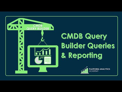 Platform Analytics Academy - October 19th, 2022 - CMDB Query Builder Queries & Reporting