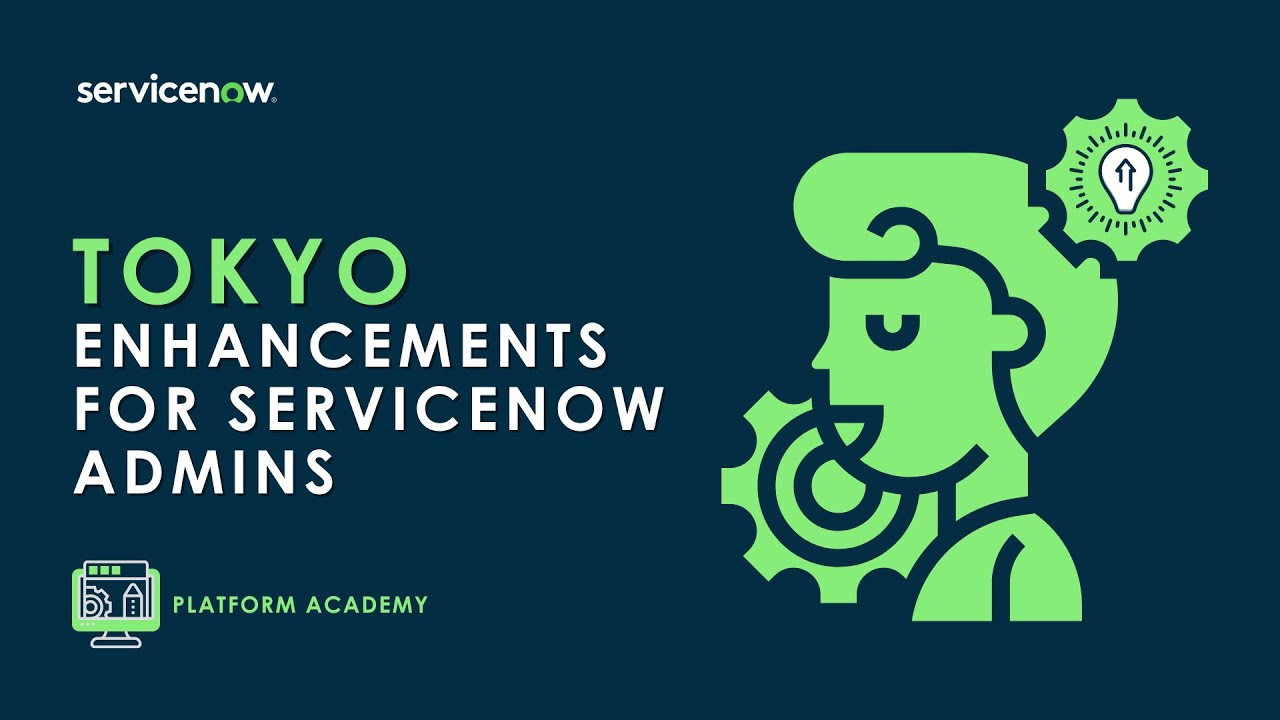 Platform Academy Session #25 - October 13th, 2022 - Tokyo Enhancements for ServiceNow Admins