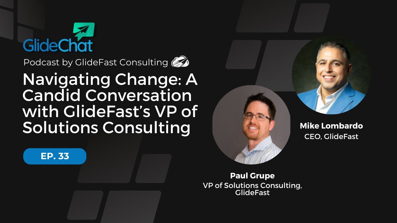 GlideChat Ep 33: Navigating Change: A Candid Conversation with GlideFast VP of Solutions Consulting