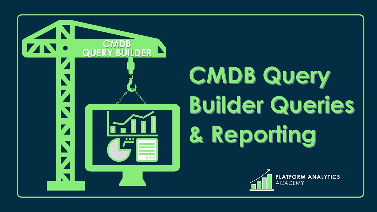 CMDB Query Builder Queries & Reporting - Platform Analytics Academy - October 19th, 2022