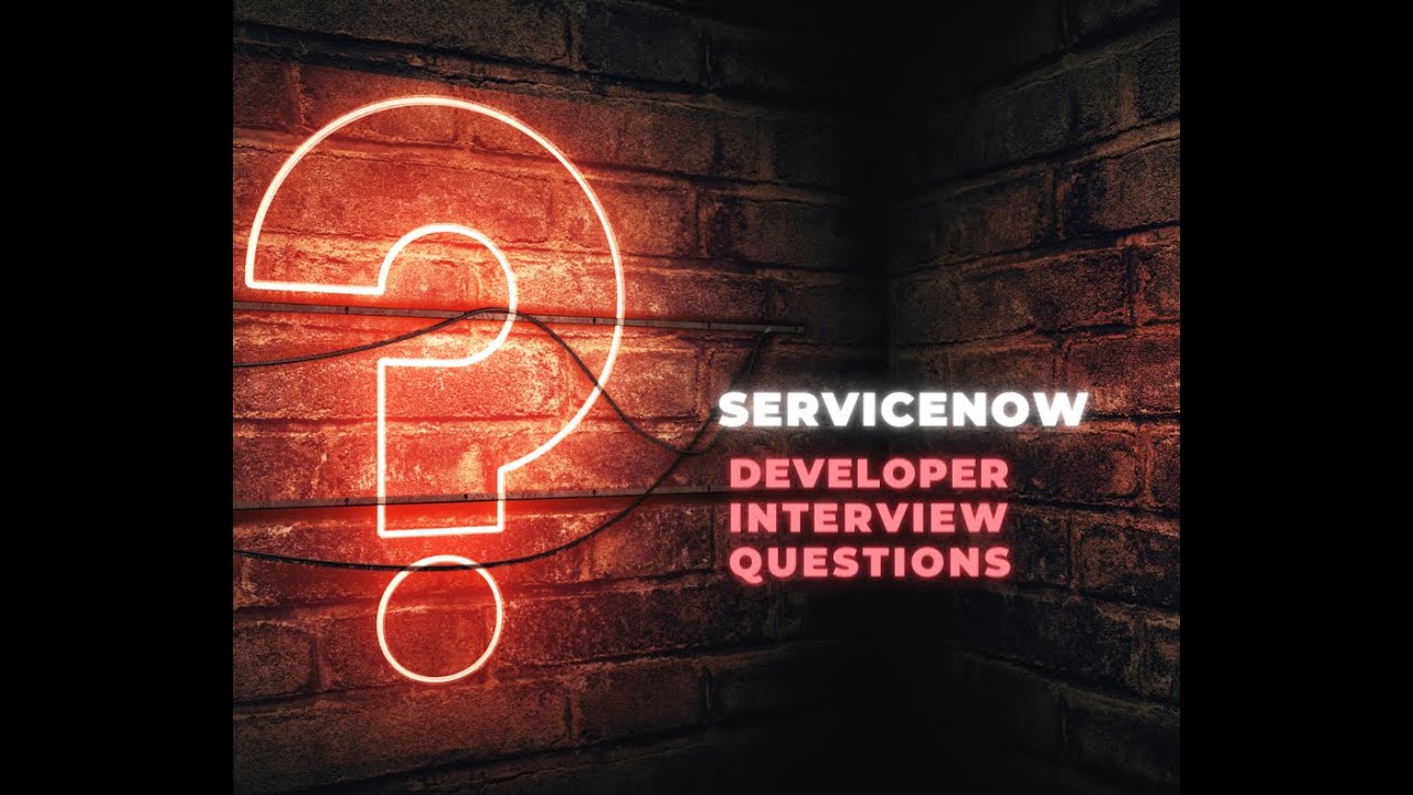 ServiceNow Developer Job Interview Questions