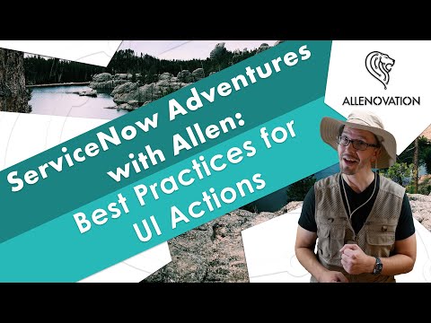 Leading Practices for UI Actions | ServiceNow Adventures with Allen