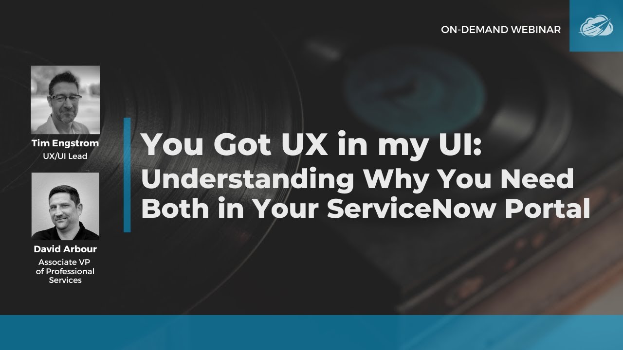 You Got UX in my UI: Understanding Why You Need Both in Your ServiceNow Portal | On-Demand Webinar