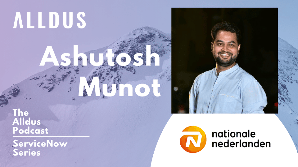 ServiceNow Series E70: Ashutosh Munot, ServiceNow Technical Architect at Nationale-Nederlanden