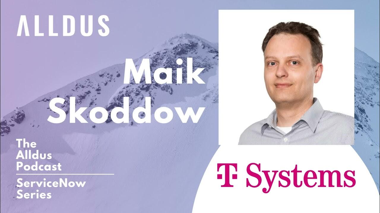 ServiceNow Series E74: Maik Skoddow, ServiceNow Solution Architect at T-Systems International