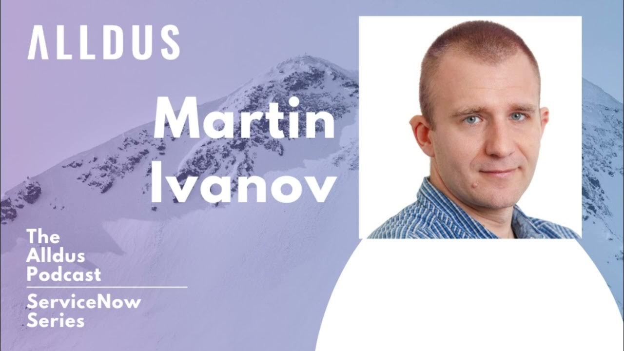 ServiceNow Series E75: Martin Ivanov, ServiceNow Enthusiast & Community Rising Star