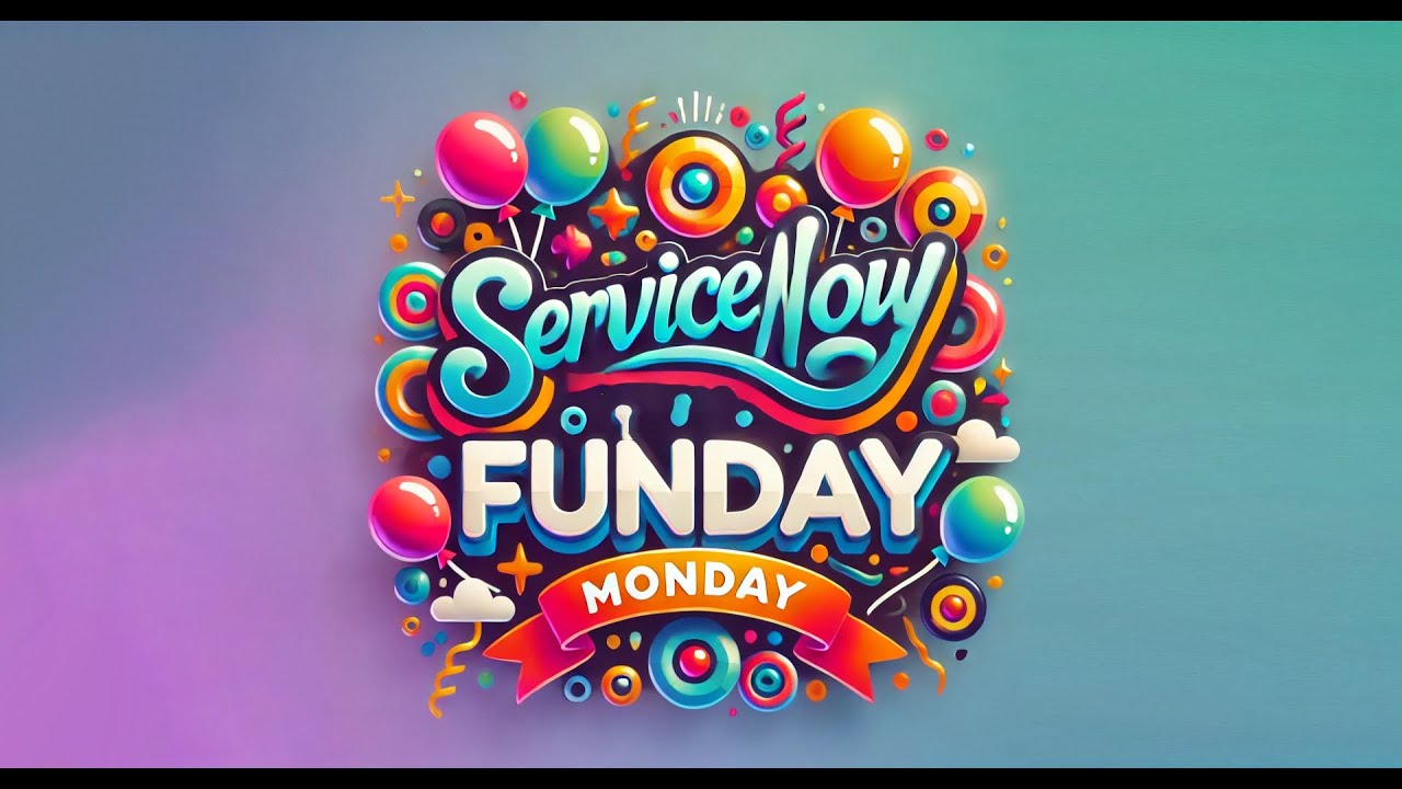 ServiceNow Funday Monday episode 7