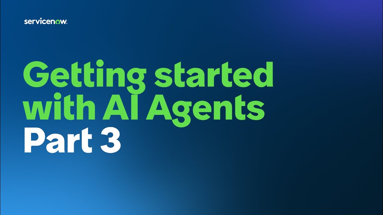 Getting started with ServiceNow Now Assist Agents - Part 3