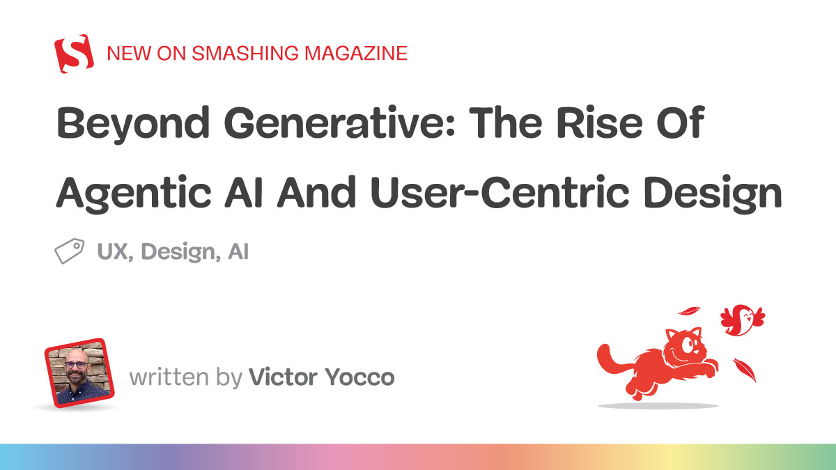 Beyond Generative: The Rise Of Agentic AI And User-Centric Design — Smashing Magazine