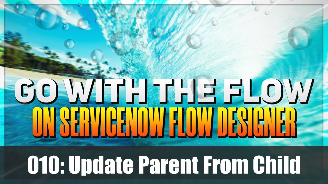 Update parent from child record with #ServiceNow Flow Designer
