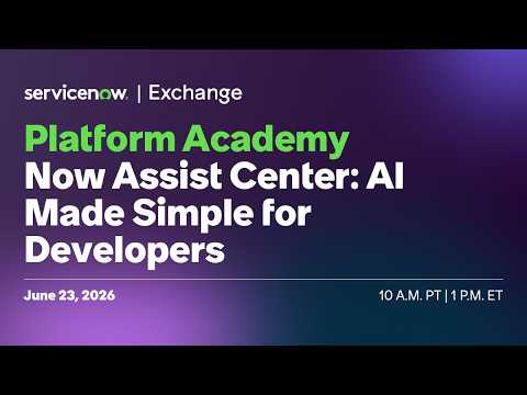 Platform Academy: Now Assist Center: AI Made Simple for Developers