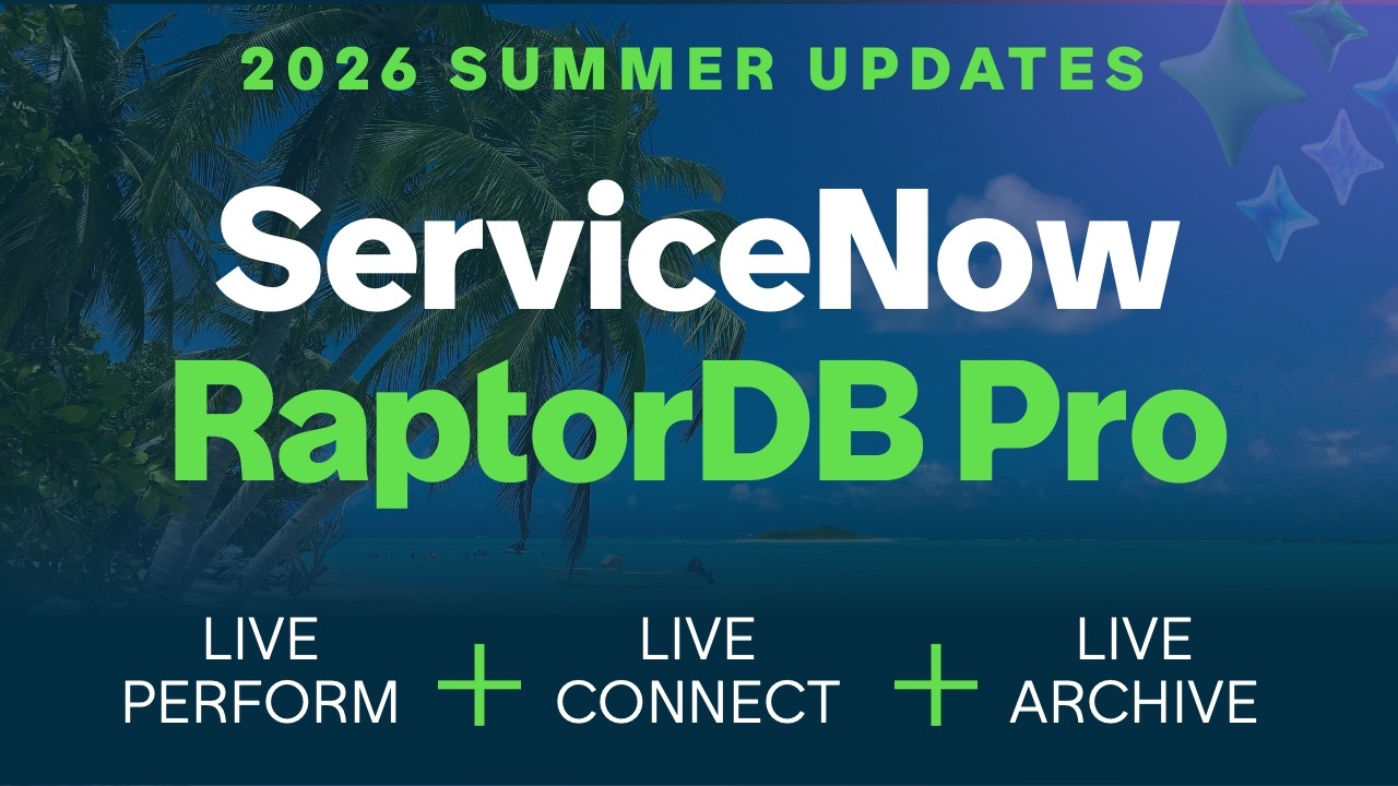 ServiceNow RaptorDB Pro: What's New in Summer 2026 (Live Connect + Live Archive)