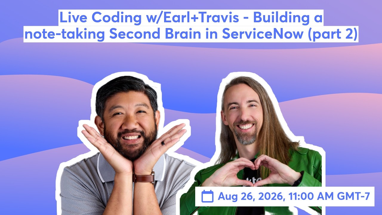 Live Coding w/Earl+Travis - Building a note-taking Second Brain in ServiceNow (part 2)