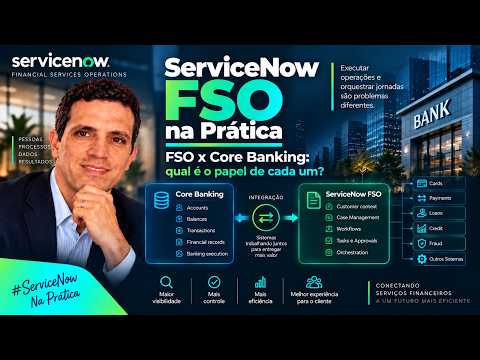 ServiceNow FSO na Prática — Se já existe um Core Banking, por que implementar o FSO? — Episódio 03