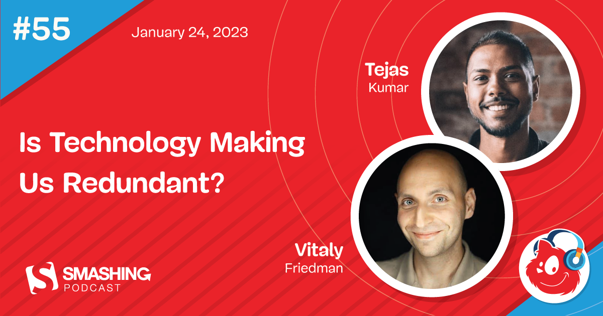 Smashing Podcast Episode 55 With Tejas Kumar: Is Technology Making Us Redundant? — Smashing Magazine