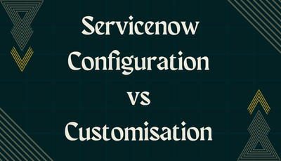 ServiceNow Configuration vs Customization