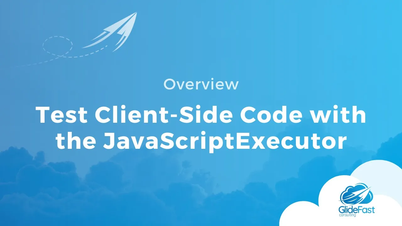 Test Client-Side Code with the JavaScriptExecutor  | ServiceNow Tips & Tricks