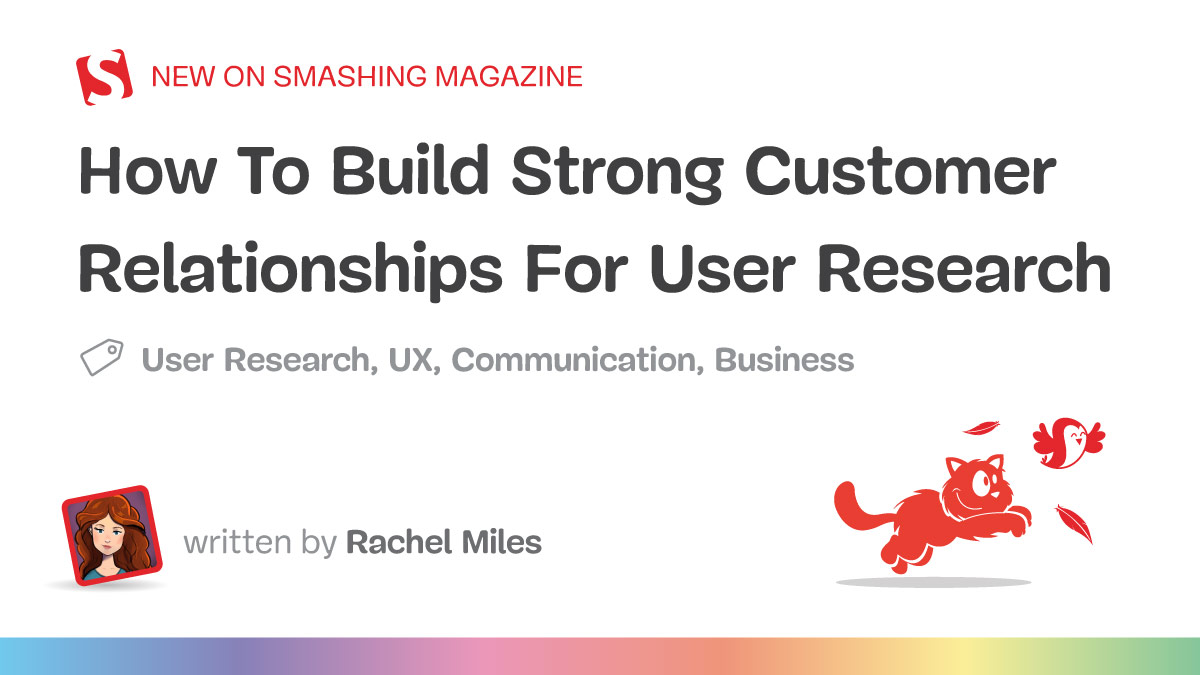 How To Build Strong Customer Relationships For User Research — Smashing Magazine