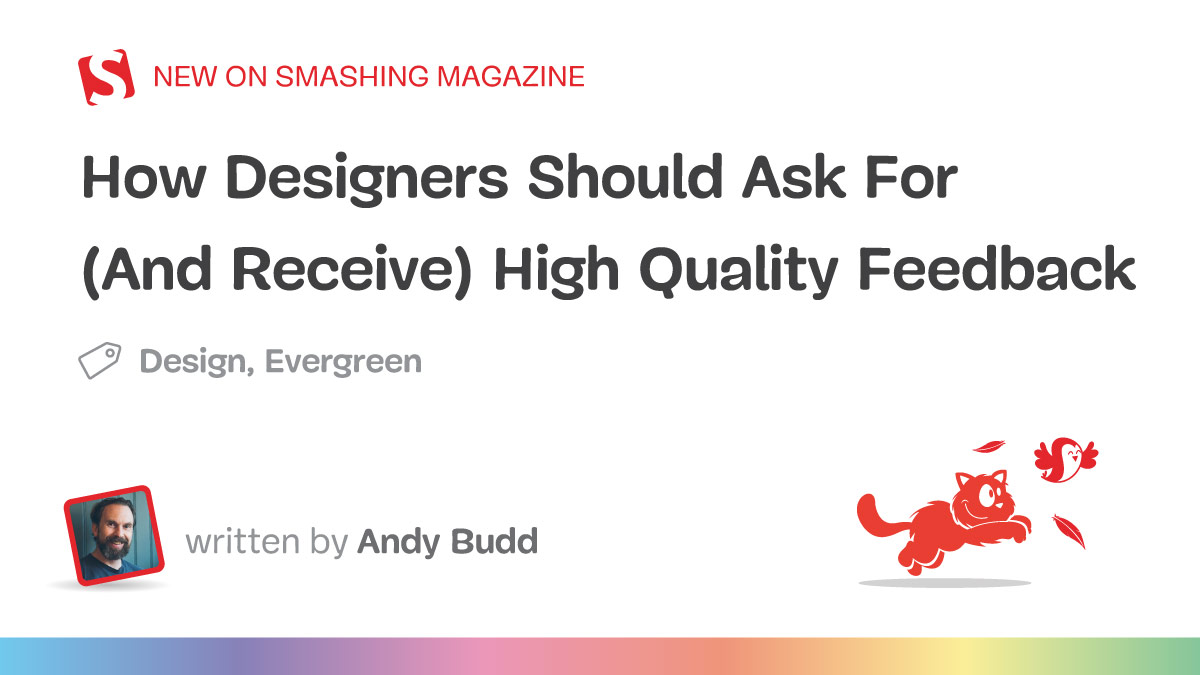 How Designers Should Ask For (And Receive) High-Quality Feedback — Smashing Magazine
