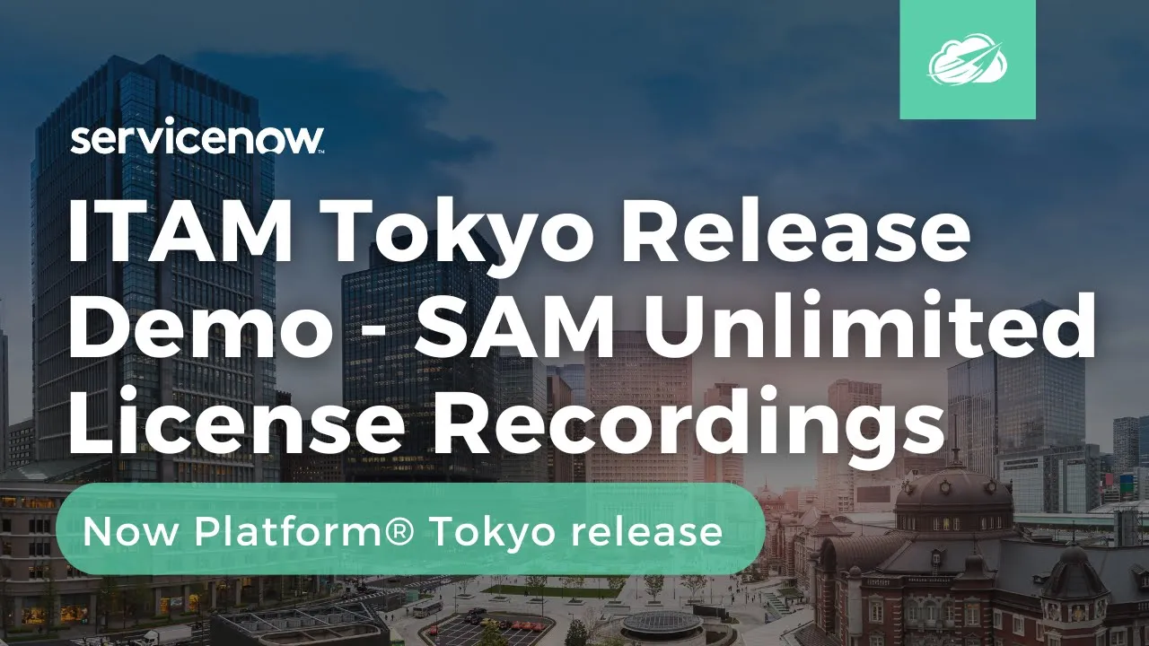 ServiceNow Software Asset Management (SAM) - Unlimited License Recordings  | Now Platform® Tokyo
