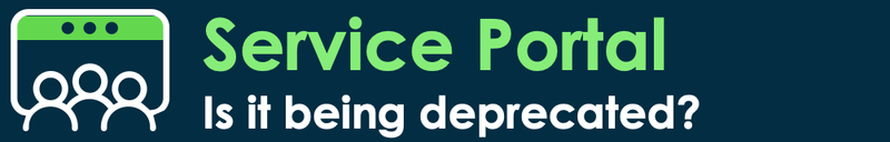 Is Service Portal being deprecated?