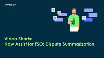 Video Shorts: Now Assist for FSO: Dispute Summarization