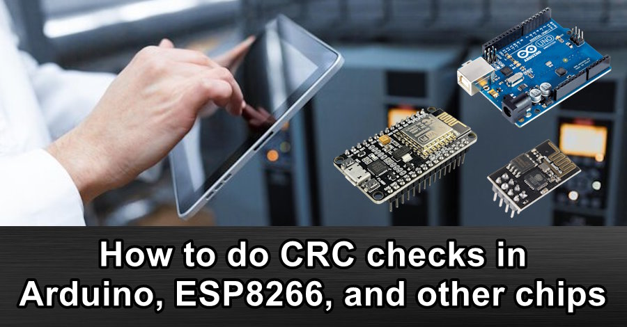 How to do CRC checks in Arduino, ESP8266, and other chips