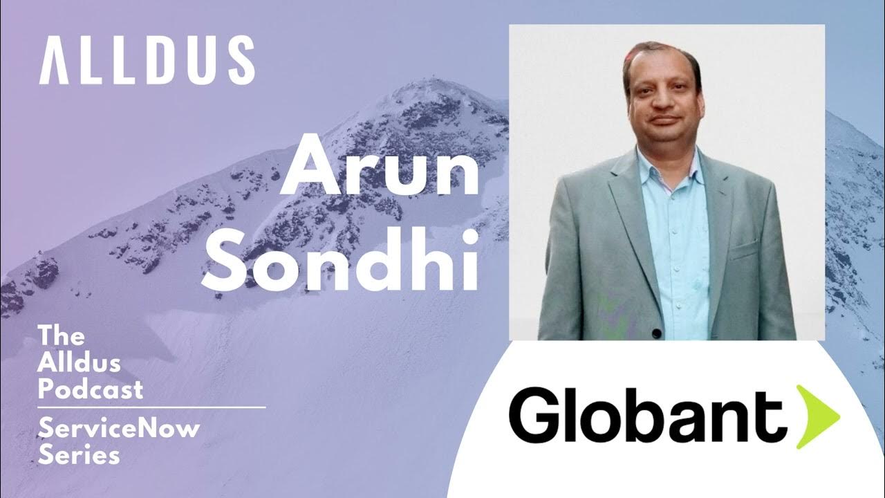 ServiceNow Series E175: Arun Sondhi, Global Head of ServiceNow Business at Globant