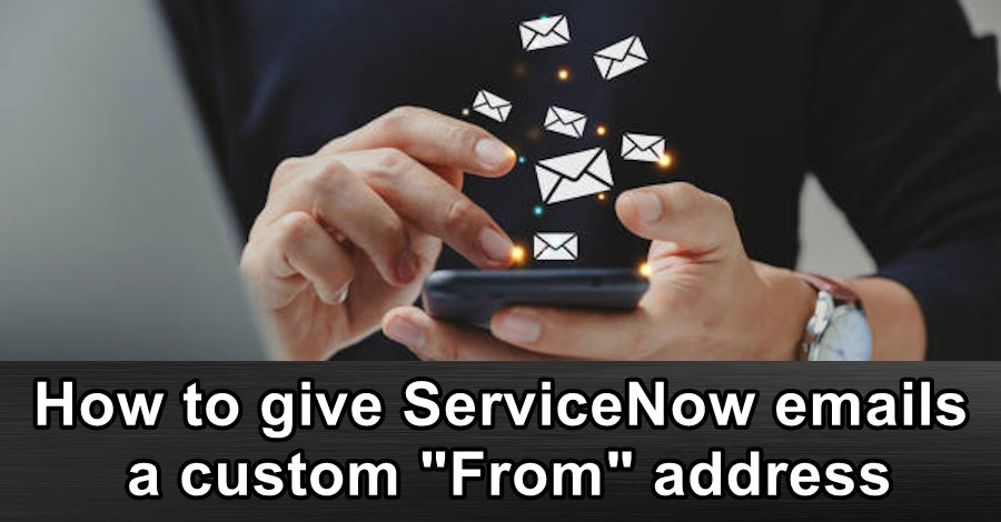 How to give ServiceNow emails a custom "From" address