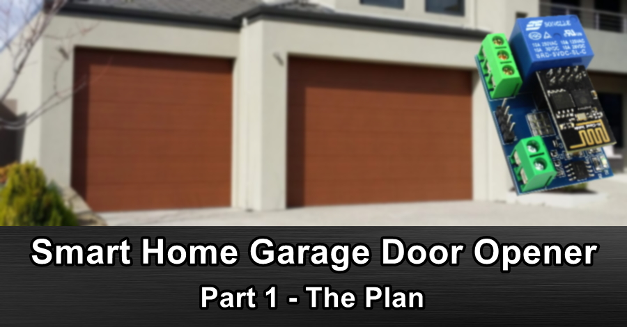 Smart Home Garage Door Opener, Part 1 - The Plan
